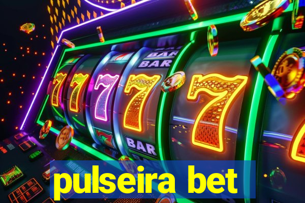 pulseira bet